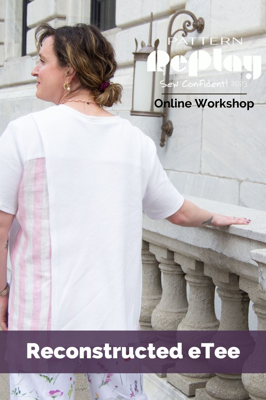 Reconstructed eTee Sew Confident! Online Workshop