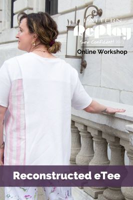 Reconstructed eTee Sew Confident! Online Workshop RESC23