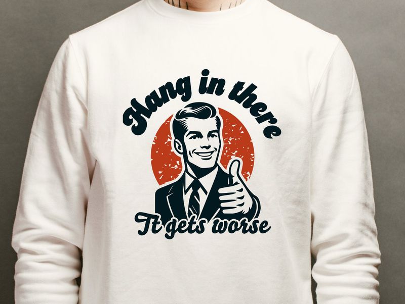 Hang In There, It Gets Worse