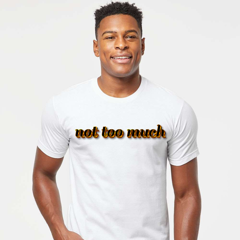 Not Too Much