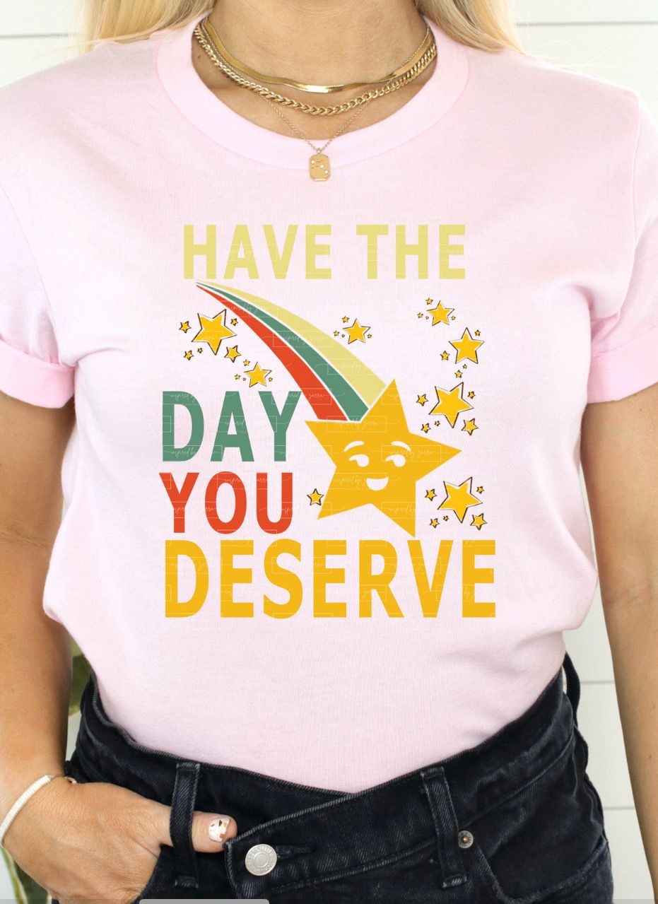 Have The Day You Deserve