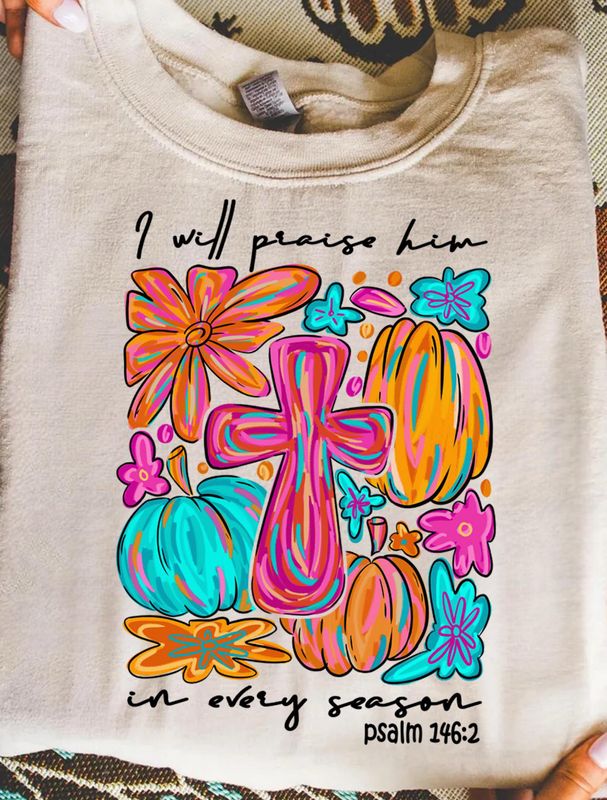 Praise Him In Every Season