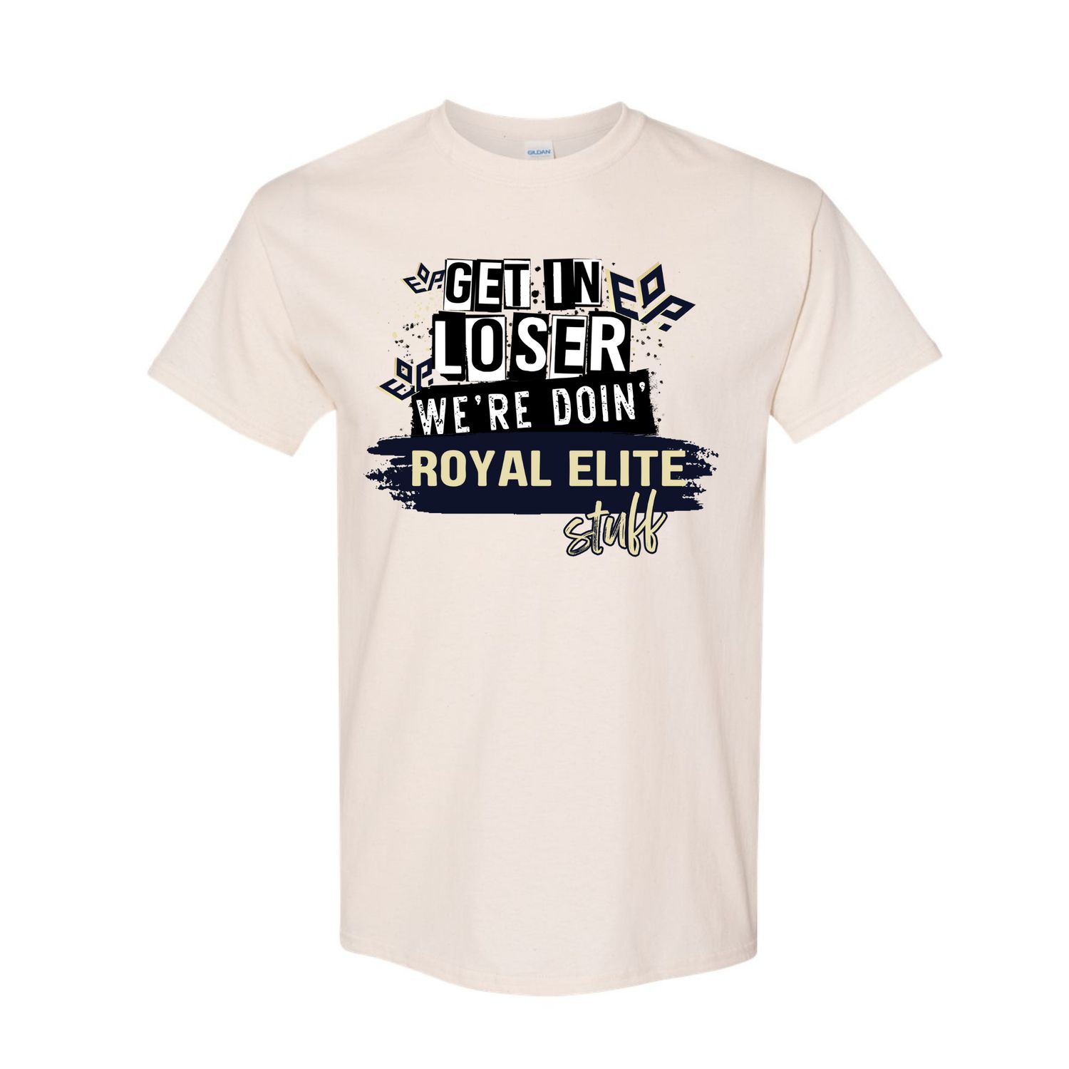 Get In Loser, We&#39;re Doing Royal Elite Stuff Shirt