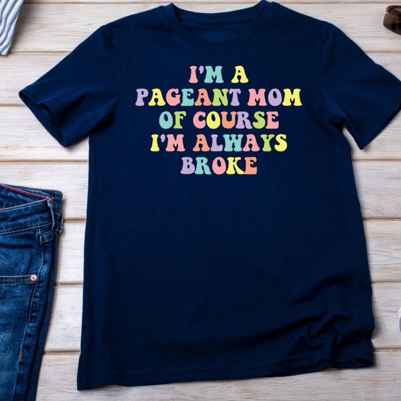 I’m A Pageant Mom, Of Course I’m Always Broke