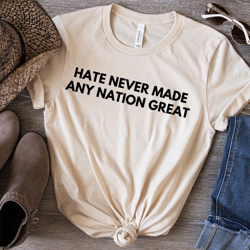 Hate Never Made Any Nation Great