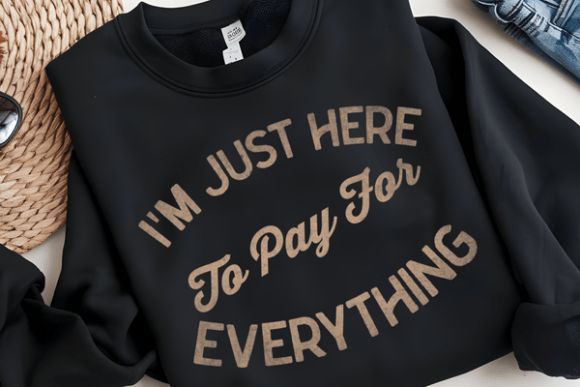 Just Here To Pay For Everything