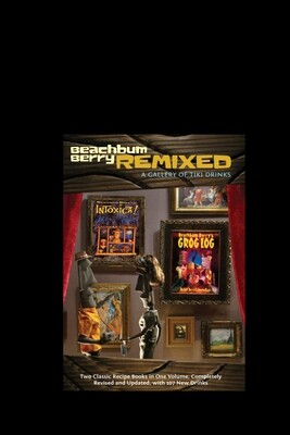 Beachbum Berry Remixed: A Gallery of Tiki Drinks