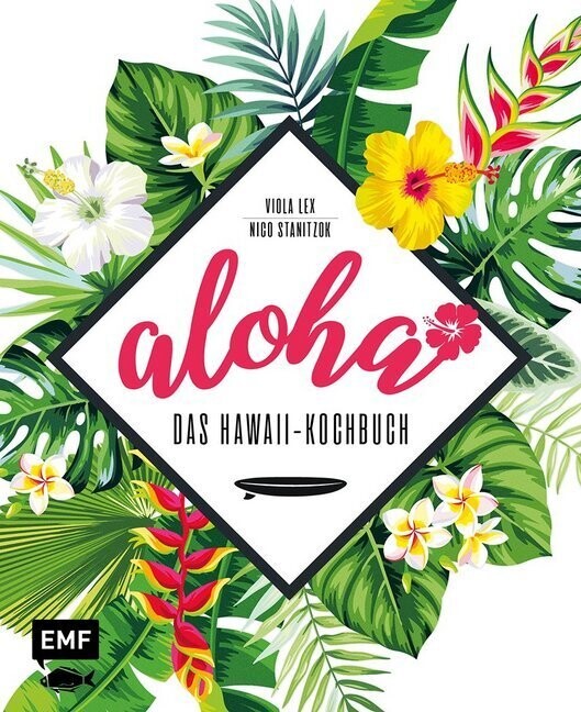 Lex, Viola; Stanitzok, Nico :   Aloha - Das Hawaii-Kochbuch