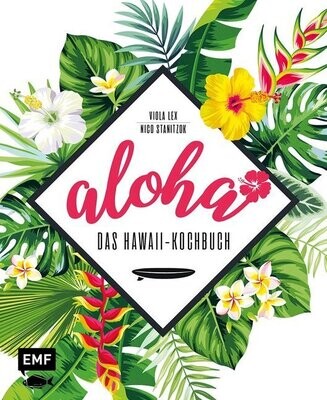 Lex, Viola; Stanitzok, Nico : Aloha - Das Hawaii-Kochbuch