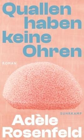 Rosenfeld, Adèle :   Quallen haben keine Ohren
