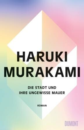 Murakami, Haruki :   Die Stadt und ihre ungewisse Mauer