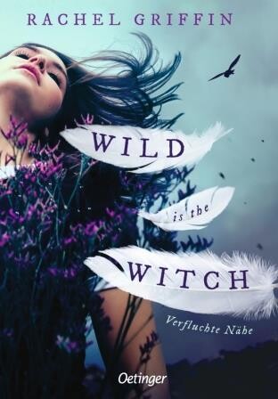 Griffin, Rachel :   Wild is the Witch. Verfluchte Nähe (14-99)