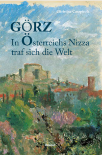 GÖRZ  In Österreichs Nizza traf sich die Welt - Christine Casapicola