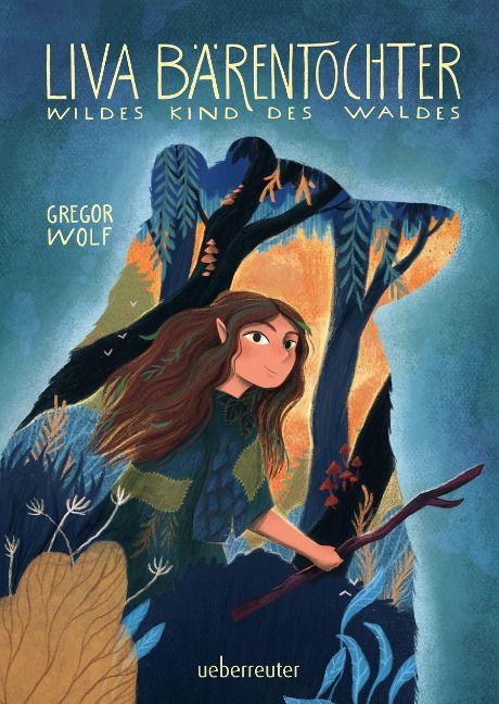 Liva Bärentochter, wildes Kind des Waldes - Gregor Wolf (ab 9)