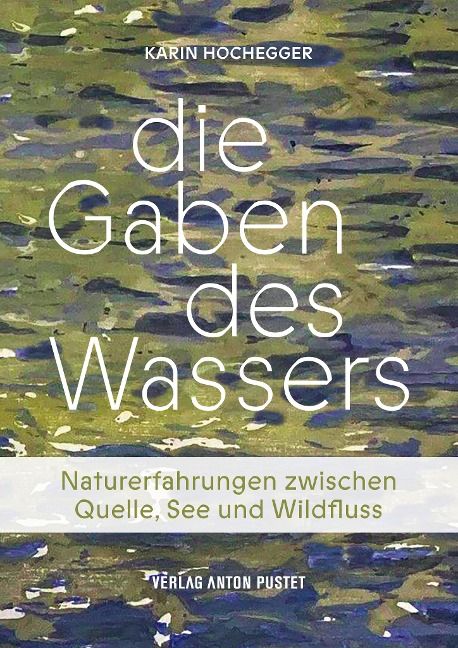 Die Gaben des Wassers - Karin Hochegger Die Gaben des Wassers - Karin Hochegger