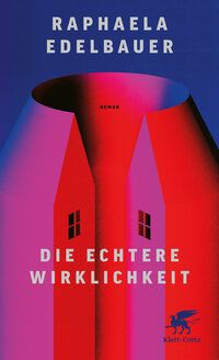 Die echtere Wirklichkeit - Raphaela Edelbauer