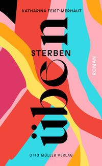 sterben üben - Katharina Feist-Merhaut