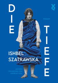 Die Tiefe - Ishbel Szatrawska