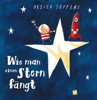 Wie man einen Stern fängt - Oliver Jeffers - 4 bis 8 Wie man einen Stern fängt - Oliver Jeffers - 4 bis 8