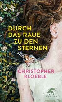 Durch das Raue zu den Sternen - Christopher Kloeble