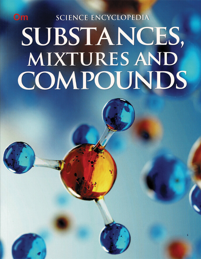 Science Encyclopedia - Substances, Mixtures and Compounds (9-15 Years) - استعارة فقط لأعضاء  نادى اى بى ويف للعلوم و التكنولوجيا