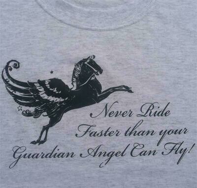 "Never Ride Faster Than Your Guardian Angel Can Fly" Horse T-shirt- Sweatshirt or Hoodie. #A757