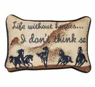 Life without horses-I don't think so" Tapestry 12" Tapestry Message Pillow  #466TK