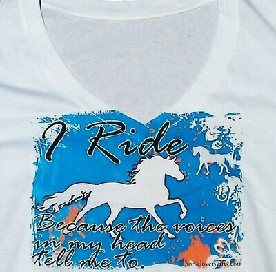 "I Ride- because the voices in my head tell me to" Ladies sheer v-neck white t-shirt #A993V