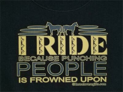 "I Ride-Because Punching People is Frowned Upon" #A92H