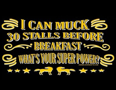 "I Can Muck 30 Stalls before- Breakfast what's your super power?"comic horse T-shirt- Sweatshirt or Hoodie. #4340B
