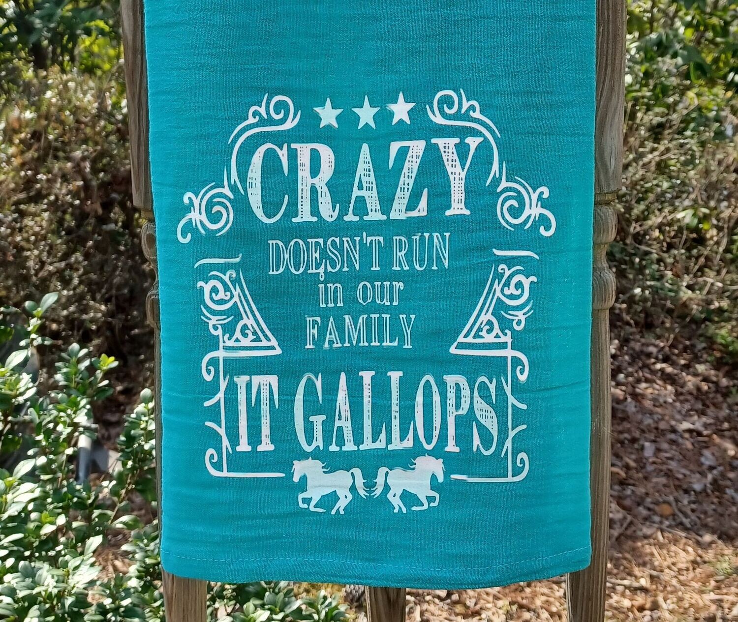 "Crazy Doesn't Run in Our Family-It Gallops" Flour sack towel # A55T
