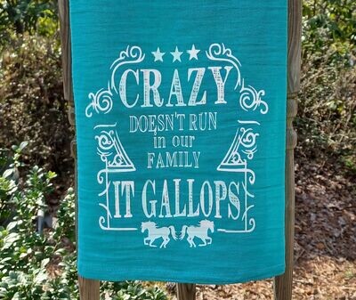 "Crazy Doesn't Run in Our Family-It Gallops" Flour sack towel # A55T