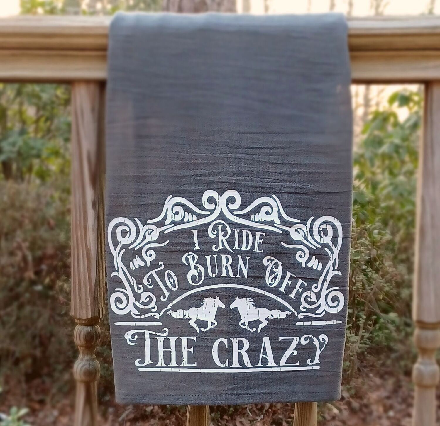 "I ride to burn off the crazy"  Smoke Grey Flour Sack Towel #A52T