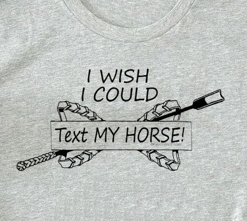 "I wish I could Text my Horse"" Graphic Collection. # A94T
