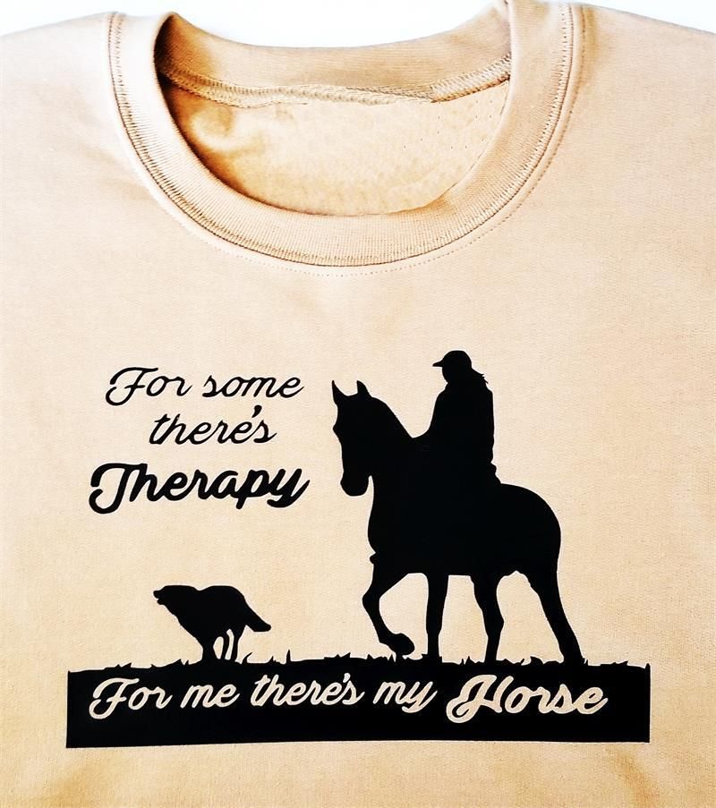For some There's Therapy- For me There's my Horse T-shirt -Sweatshirt- Hoodie #A731 For some There's Therapy- For me There's my Horse T-shirt -Sweatshirt- Hoodie #A731