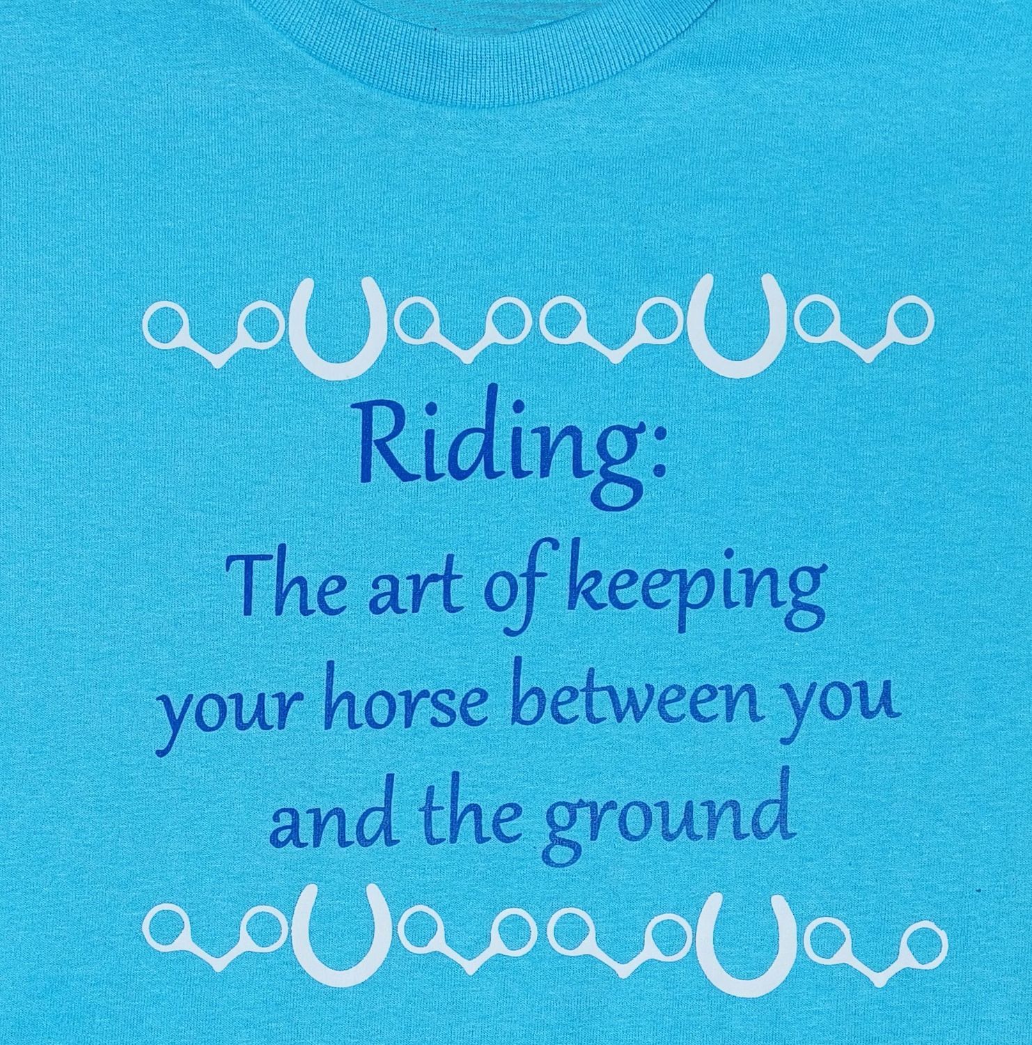 "Riding: The art of keeping your Horse between you and the ground." #A95R