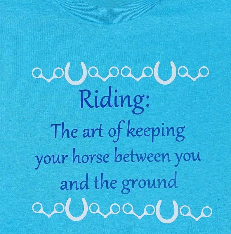 "Riding: The art of keeping your Horse between you and the ground." #A95R