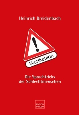 Achtung! Wortkeulen - Die Sprachtricks der Schlechtmenschen Achtung! Wortkeulen - Die Sprachtricks der Schlechtmenschen