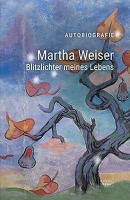 Martha Weiser - Blitzlichter meines Lebens