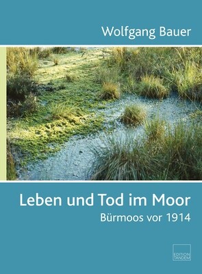 Leben und Tod im Moor - Bürmoos vor 1914 Leben und Tod im Moor - Bürmoos vor 1914