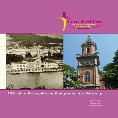 150 Jahre Evangelische Pfarrgemeinde Salzburg 150 Jahre Evangelische Pfarrgemeinde Salzburg
