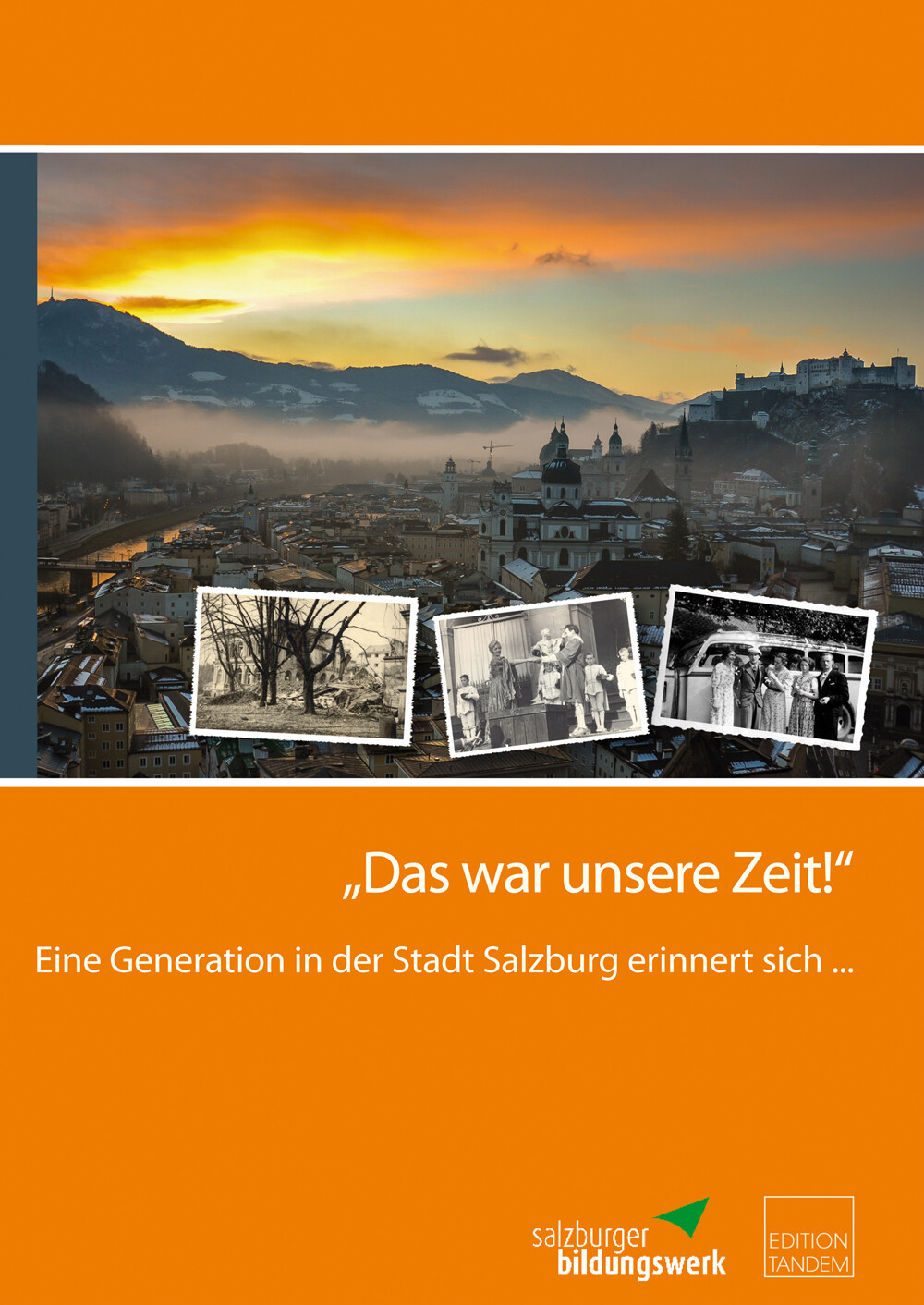 "Das war unsere Zeit!" Eine Generation in der Stadt Salzburg erinnert sich ......