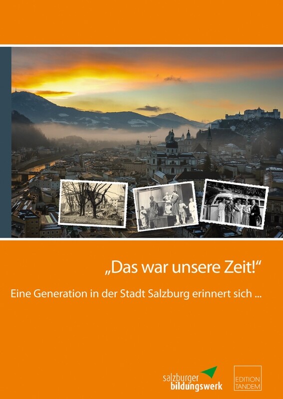 "Das war unsere Zeit!" Eine Generation in der Stadt Salzburg erinnert sich ......