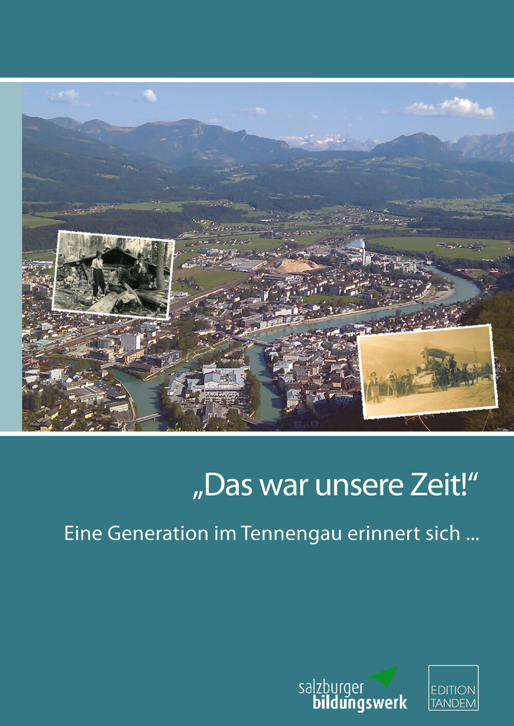 "Das war unsere Zeit!" Eine Generation im Tennengau erinnert sich .......