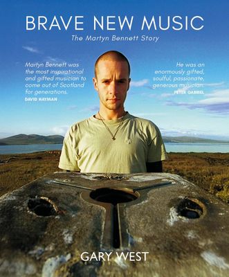 Brave New Music - The Martyn Bennett Story   (Signed; Softback)
