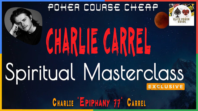 CHARLIE CARREL SPIRITUAL MASTERCLASS - Cheap Poker Courses