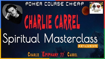 CHARLIE CARREL SPIRITUAL MASTERCLASS - Cheap Poker Courses