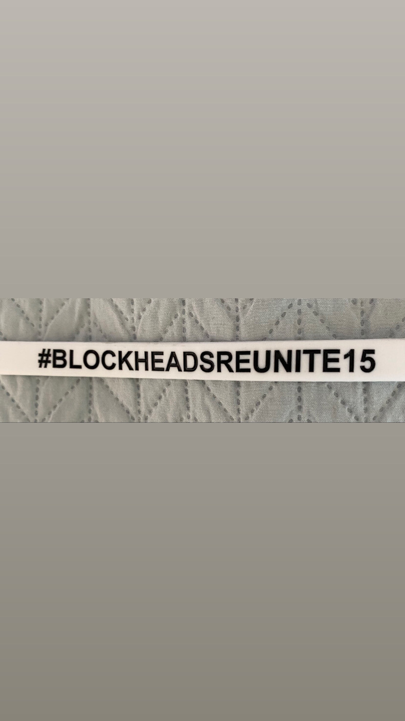 #BLOCKHEADSREUNITE15 Wristbands (Celebrating 15 Years Since Reunion)