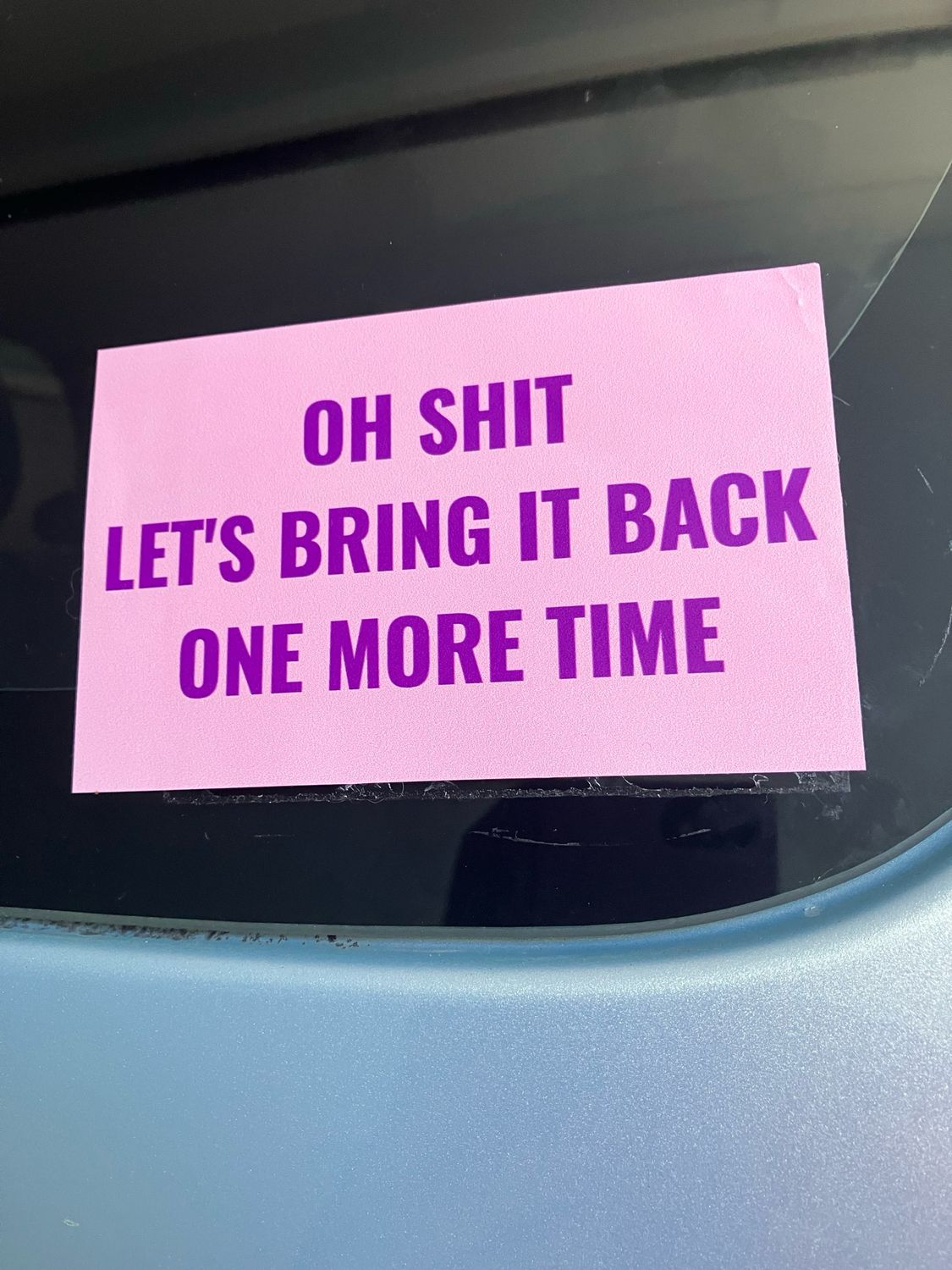 OH SHIT LET’S BRING IT BACK ONE MORE TIME Bumper Stickers