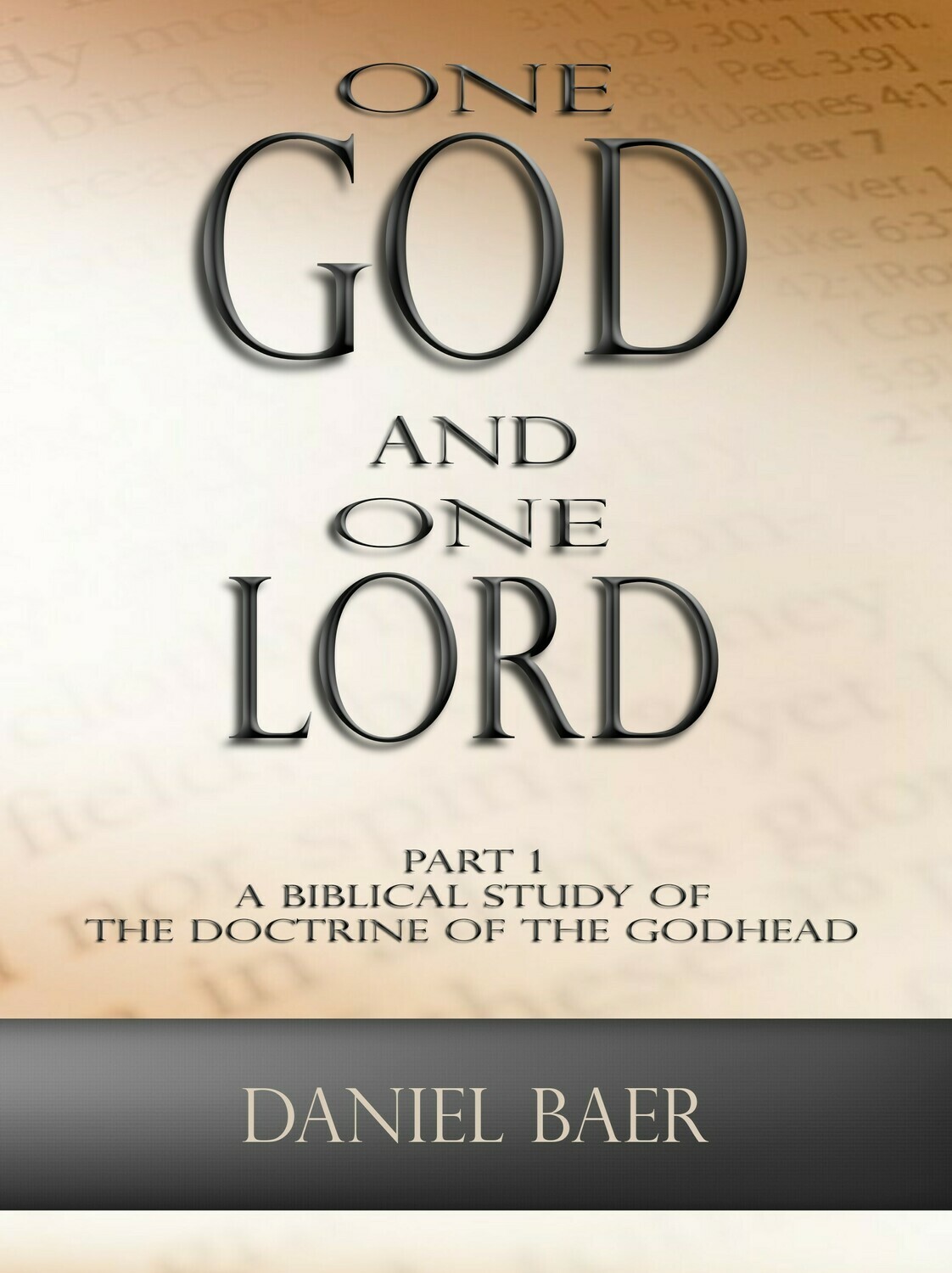 ONE GOD AND ONE LORD Part 1: A Biblical Study of the Doctrine of the Godhead (book)